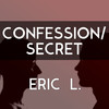 Confession / Secret - Eric L.