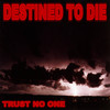 Destined to Die - Trust No One