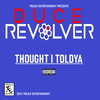 Thought I ToldYa (Explicit) - Duce Revolver