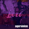 Loco - Supersónicos&José Lindley