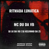 RITMADA LUNATICA (Explicit) - MC DU DA VB&DJ LK DA VB&DJ KELVINHO DA ZS