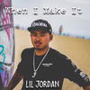 When I Make It - Lil Jordan&Jordan Rudy Eugenio