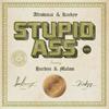 Stupid Ass(feat. Hardini & Malosi) (Explicit) - Afrodisiac&Kinkyy&Hardini&Malosi