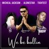 We Be Ballin(feat. Michael Jackson) - Alonestar&Tightest&Michael Jackson