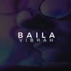 Baila (Explicit) - Vibrah