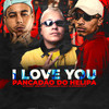 I LOVE YOU PANCADAO DO HELIPA (feat. MC FERNANDINHO FN & MC Du 9) (Explicit) - Mc Pikachu&Meno Saaint&DJ GORDINHO DA VF&MC Du 9&MC FERNANDINHO FN