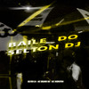 BAILE DO SELTON DJ (Explicit) - Selton DJ&MC Brunin NK