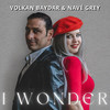 I Wonder - Navé Grey&Volkan Baydar