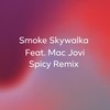 Spicy (feat. Mac Jovi) (Remix version|Explicit) - Smoke Skywalka&Mac Jovi