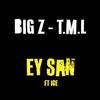 Ey San - BIG Z&T.M.L&Ice