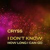 I Don't Know (How Long I Can Go) - Cryss