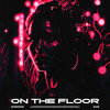 On the Floor (Explicit) - TRVNSPORTER&GXXRX