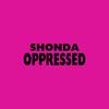 Oppressed (Explicit) - Shonda