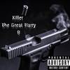 Killer (Explicit) - The Great Harry B
