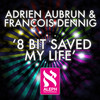 8 Bit Saved My Life - Adrien Aubrun&Francois Dennig