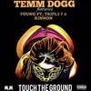 TOUCH THE GROUND (Explicit) - TEMM DOGG&Tripl3 7&Kinnon&Young Pt