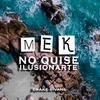 No Quise Ilusionarte (Explicit) - Mek