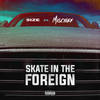 Skate In The Foreign (Explicit) - Size&Mischief