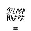 Splash Where (Explicit) - Uk Drill