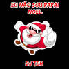 Eu Não Sou Papai Noel (Explicit) - DJ Teh