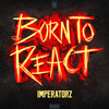 Born To React - Imperatorz