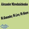 We Remember We Love We Mourn - Alexander Miroshnichenko