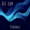 Tedious (Explicit) - DJ Lux