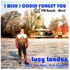 I Wish I Could Forget You(feat. The Harry Rule Project) - Lucy London&The Harry Rule Project