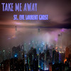 Take Me Away (Explicit) - St. Eve Laurent Ghost