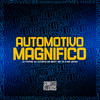 Automotivo Magnifico (Explicit) - DJ Lezinho No Beat&DJ Fepas&MC ZL&Mc Gedai