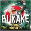 Bukake - Bernie Boisheim