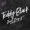 Just Drop It - Teddy Black