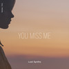 You Miss Me - Lost Synths