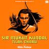 Sir Mukut Kundal Tilak Charu - Nitin Patkar