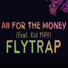 All For The Money (feat. Kid May) (Explicit) - Flytrap&KiD May