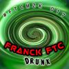Drunk - Franck FTC