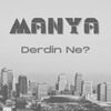 Derdin Ne? - Manya