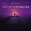 Gift Of Desperation (Explicit) - Muncy