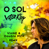 O Sol (Vinne, Double Mzk Remix) - Vitor Kley&Vinne&Double MZK&Vitor Barbiero Kley