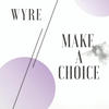 Make a Choice - Wyre