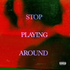 Stop Playing Around (Explicit) - Mat Cipher&Manu Beker