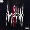 Na' Serio (Explicit) - Sharlez L