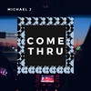 Come Thru - Michael J