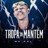 Tropa do Mantém (Explicit) - MC Kal