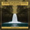 Fresh Perspective (feat. Paresa Raye) - Know Self&Eligh&Paresa Raye