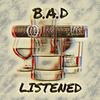 Listened (Explicit) - B.A.D