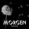 Vielleicht - Morgen