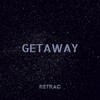 Getaway (Explicit) - Retrac