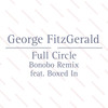 Full Circle (Bonobo Remix) - Boxed In&George FitzGerald