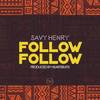 Follow Follow - Savy Henry